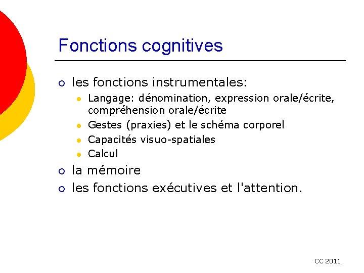 Fonctions cognitives ¡ les fonctions instrumentales: l l ¡ ¡ Langage: dénomination, expression orale/écrite,