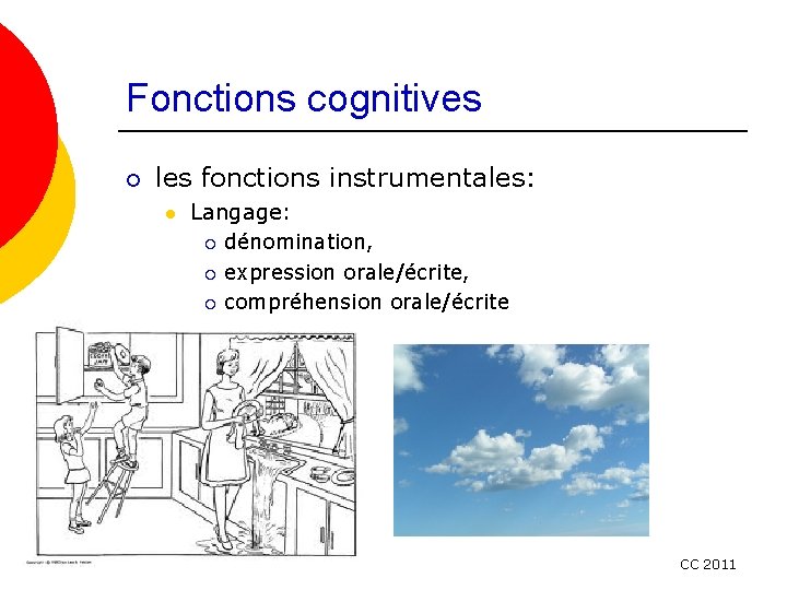 Fonctions cognitives ¡ les fonctions instrumentales: l Langage: ¡ ¡ ¡ l dénomination, expression