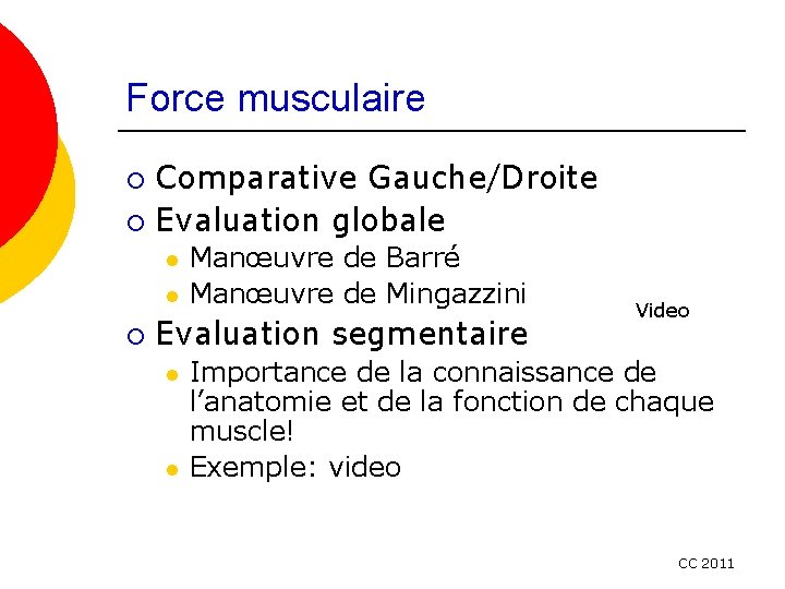 Force musculaire Comparative Gauche/Droite ¡ Evaluation globale ¡ l l ¡ Manœuvre de Barré