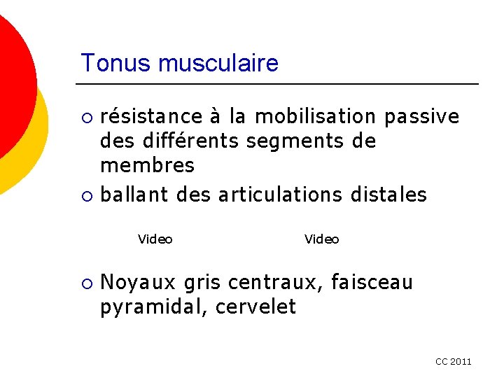 Tonus musculaire résistance à la mobilisation passive des différents segments de membres ¡ ballant