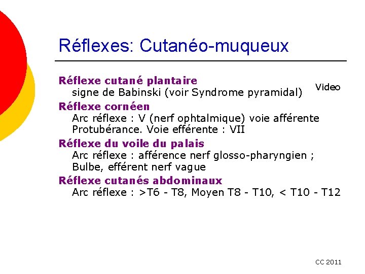 Réflexes: Cutanéo-muqueux Réflexe cutané plantaire Video signe de Babinski (voir Syndrome pyramidal) Réflexe cornéen