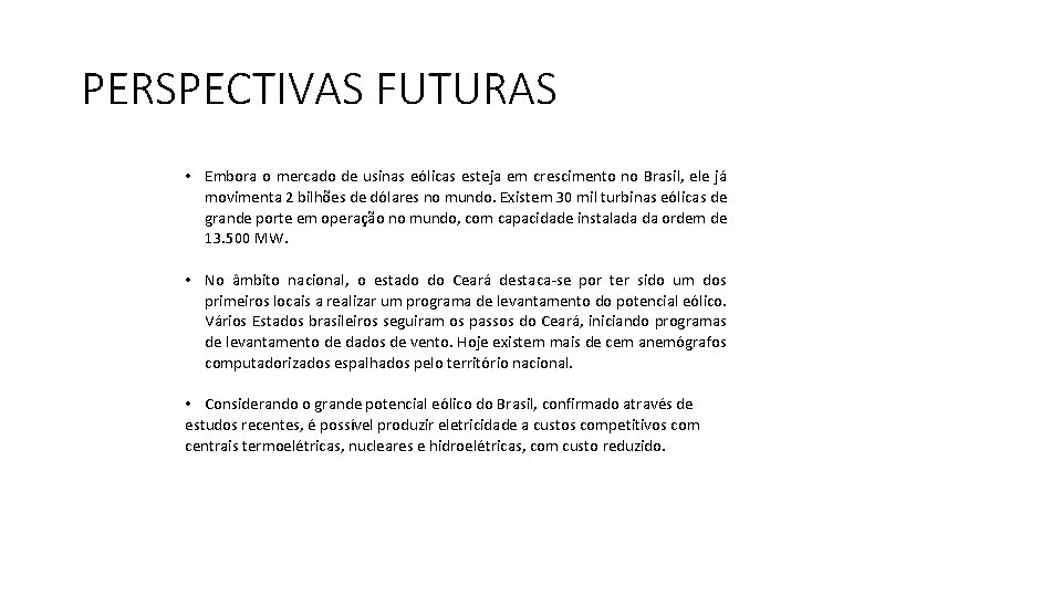 PERSPECTIVAS FUTURAS • Embora o mercado de usinas eólicas esteja em crescimento no Brasil,