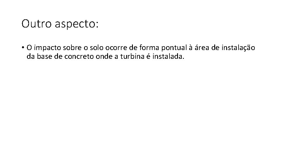 Outro aspecto: • O impacto sobre o solo ocorre de forma pontual à área