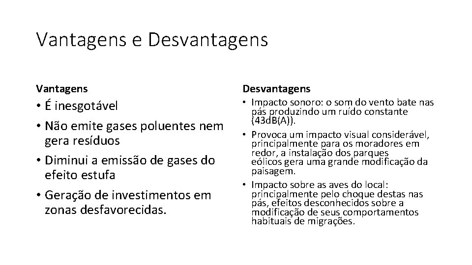 Vantagens e Desvantagens Vantagens • É inesgotável • Não emite gases poluentes nem gera