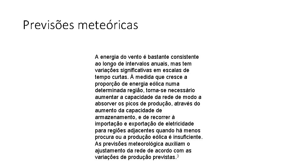 Previsões meteóricas A energia do vento é bastante consistente ao longo de intervalos anuais,