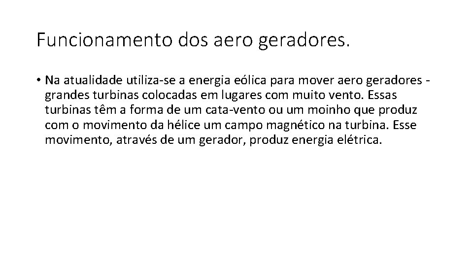 Funcionamento dos aero geradores. • Na atualidade utiliza-se a energia eólica para mover aero