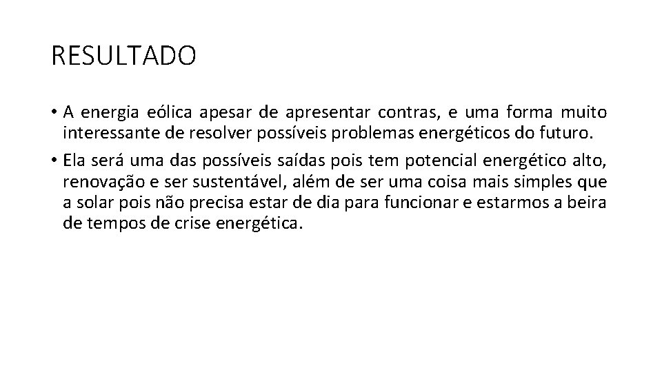 RESULTADO • A energia eólica apesar de apresentar contras, e uma forma muito interessante