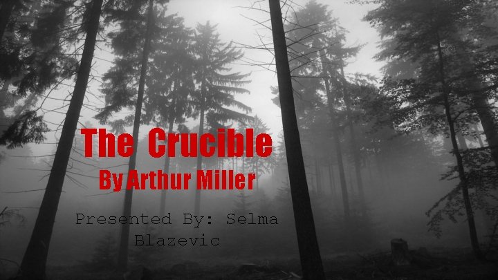The Crucible By Arthur Miller Presented By: Selma Blazevic 