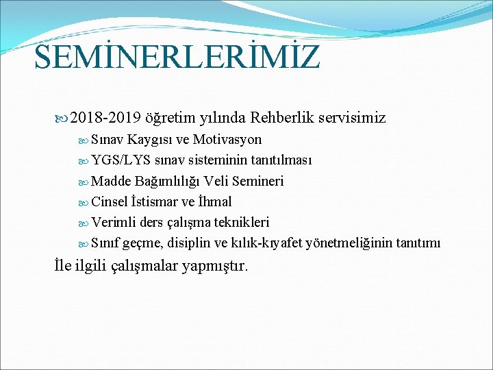 SEMİNERLERİMİZ 2018 -2019 öğretim yılında Rehberlik servisimiz Sınav Kaygısı ve Motivasyon YGS/LYS sınav sisteminin