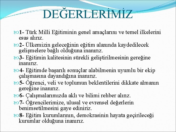 DEĞERLERİMİZ 1 - Türk Milli Eğitiminin genel amaçlarını ve temel ilkelerini esas alırız. 2