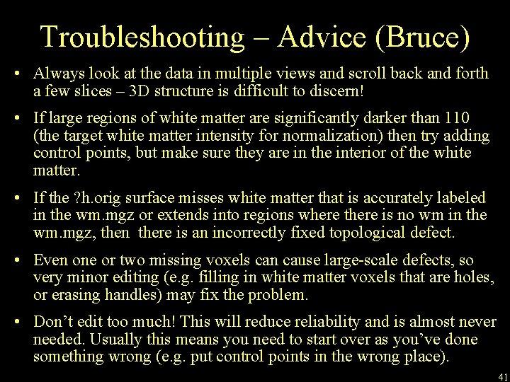 Troubleshooting – Advice (Bruce) • Always look at the data in multiple views and