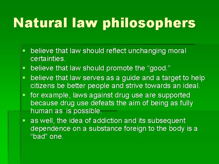 Natural law philosophers § believe that law should reflect unchanging moral certainties. § believe