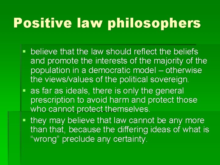 Positive law philosophers § believe that the law should reflect the beliefs and promote
