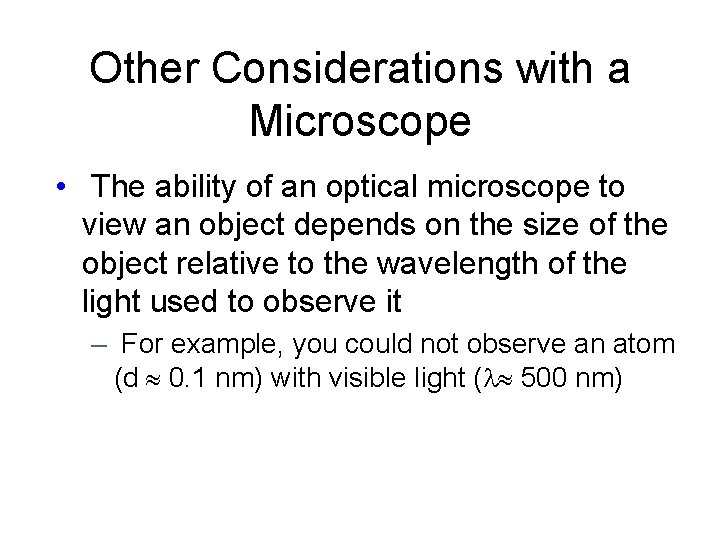 Other Considerations with a Microscope • The ability of an optical microscope to view