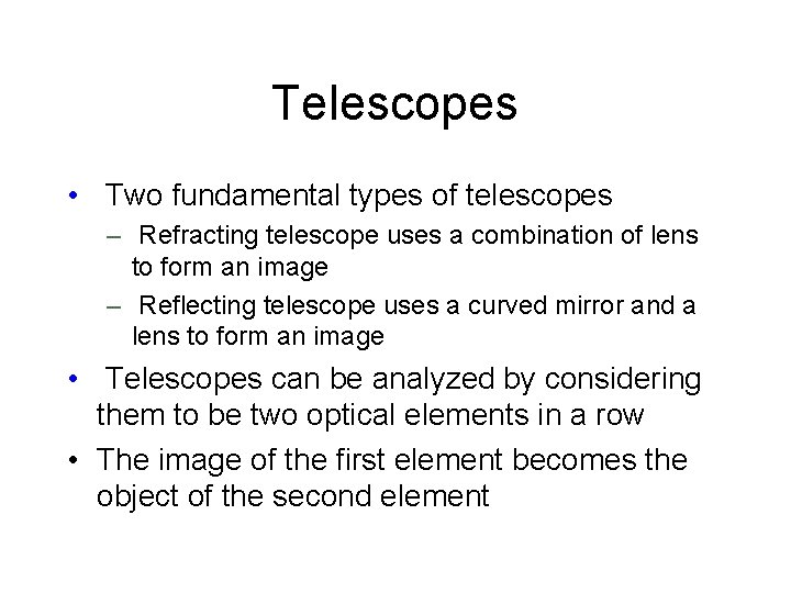 Telescopes • Two fundamental types of telescopes – Refracting telescope uses a combination of