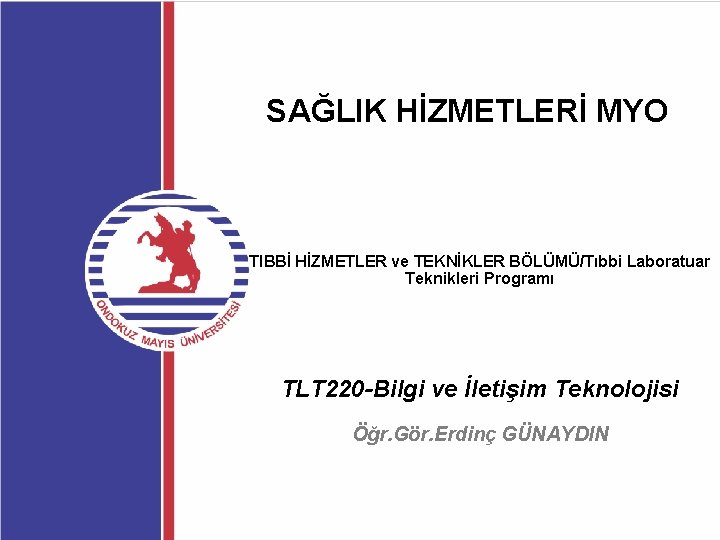 SAĞLIK HİZMETLERİ MYO TIBBİ HİZMETLER ve TEKNİKLER BÖLÜMÜ/Tıbbi Laboratuar Teknikleri Programı TLT 220 -Bilgi