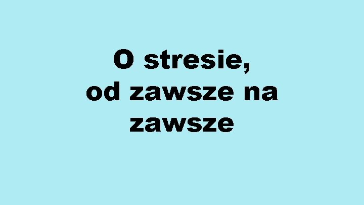 O stresie, od zawsze na zawsze 