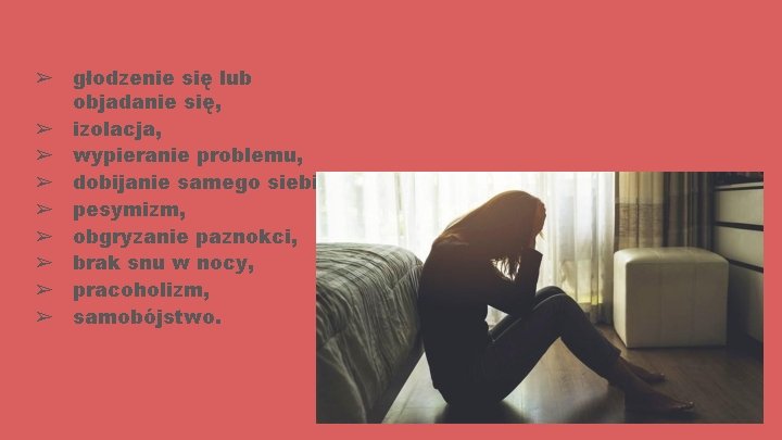 ➢ głodzenie się lub objadanie się, ➢ izolacja, ➢ wypieranie problemu, ➢ dobijanie samego