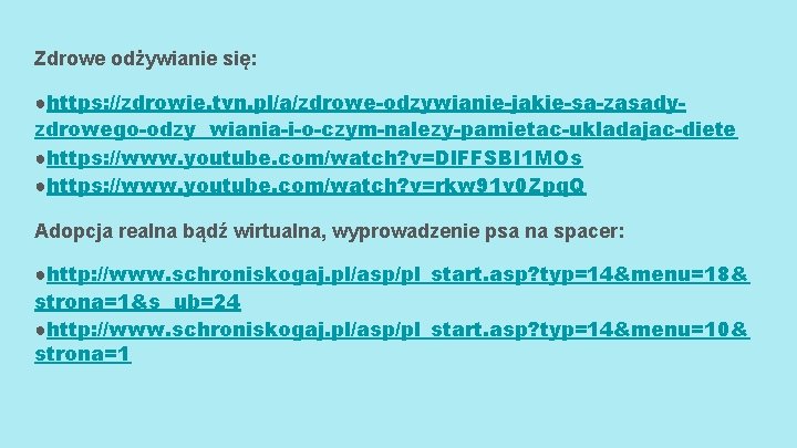 Zdrowe odżywianie się: ●https: //zdrowie. tvn. pl/a/zdrowe-odzywianie-jakie-sa-zasadyzdrowego-odzy wiania-i-o-czym-nalezy-pamietac-ukladajac-diete ●https: //www. youtube. com/watch? v=Dl. FFSBI