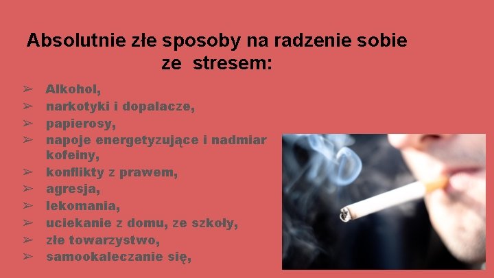 Absolutnie złe sposoby na radzenie sobie ze stresem: ➢ ➢ ➢ ➢ ➢ Alkohol,