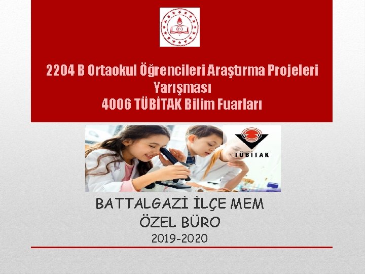 2204 B Ortaokul Öğrencileri Araştırma Projeleri Yarışması 4006 TÜBİTAK Bilim Fuarları BATTALGAZİ İLÇE MEM