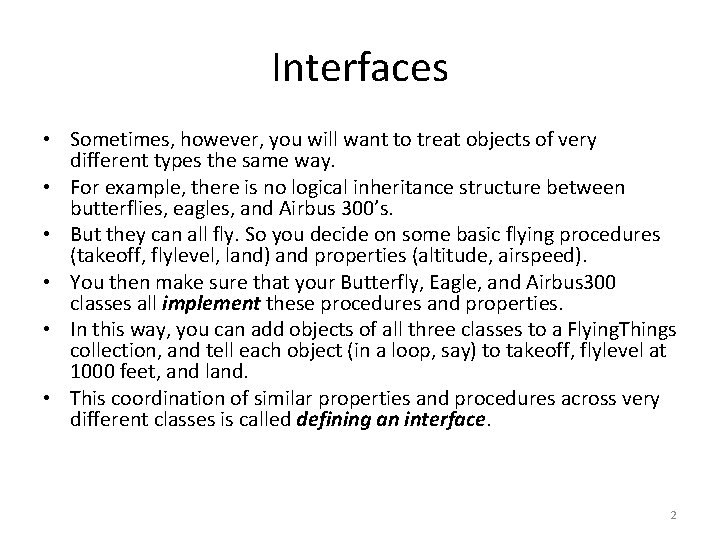 Interfaces • Sometimes, however, you will want to treat objects of very different types