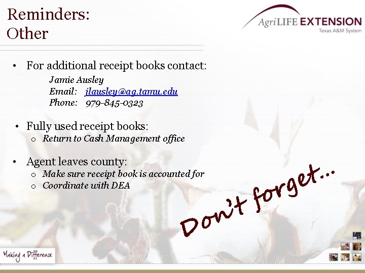 Reminders: Other • For additional receipt books contact: Jamie Ausley Email: jlausley@ag. tamu. edu