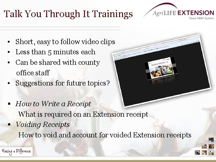 Talk You Through It Trainings • Short, easy to follow video clips • Less