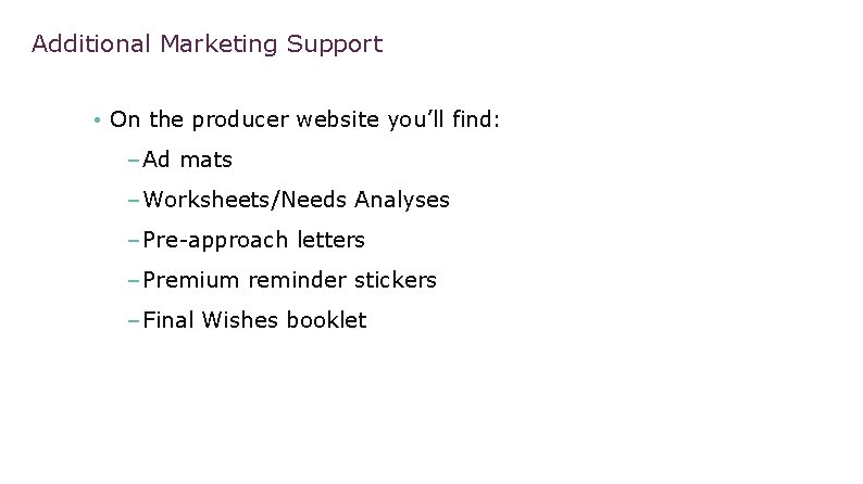 Additional Marketing Support • On the producer website you’ll find: – Ad mats –