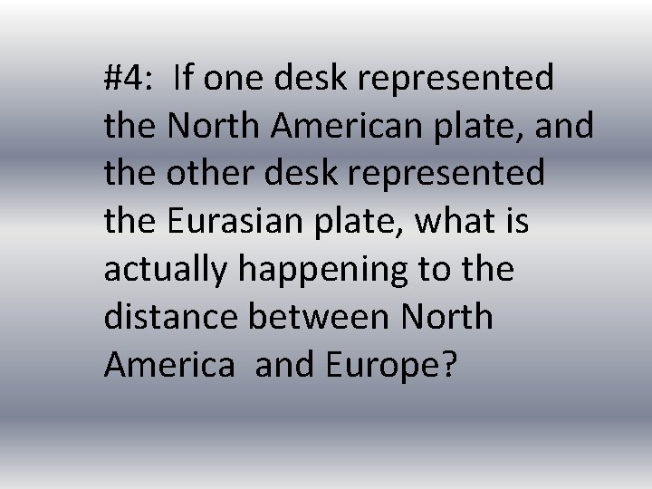 #4: If one desk represented the North American plate, and the other desk represented
