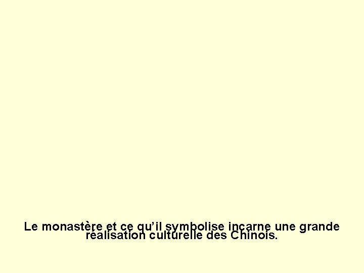 Le monastère et ce qu’il symbolise incarne une grande réalisation culturelle des Chinois. 