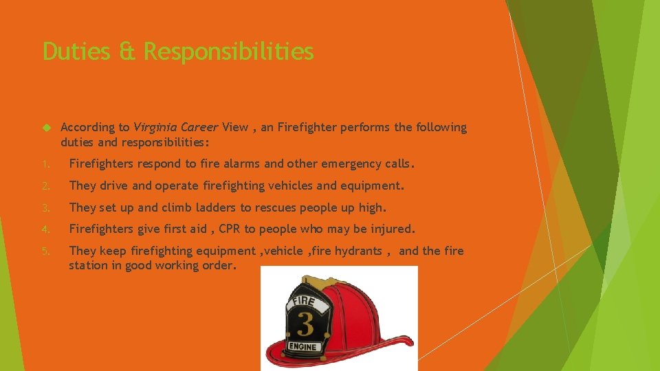 Duties & Responsibilities According to Virginia Career View , an Firefighter performs the following