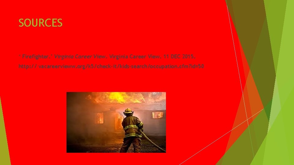 SOURCES ‘ Firefighter. ’ Virginia Career View. 11 DEC 2015. http: // vacareervieww. org/k