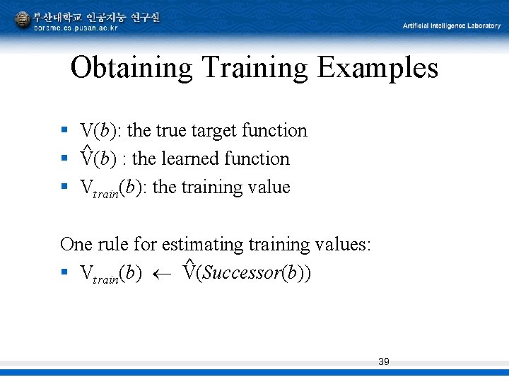 Obtaining Training Examples § § § V(b): the true target function ^ V(b) :