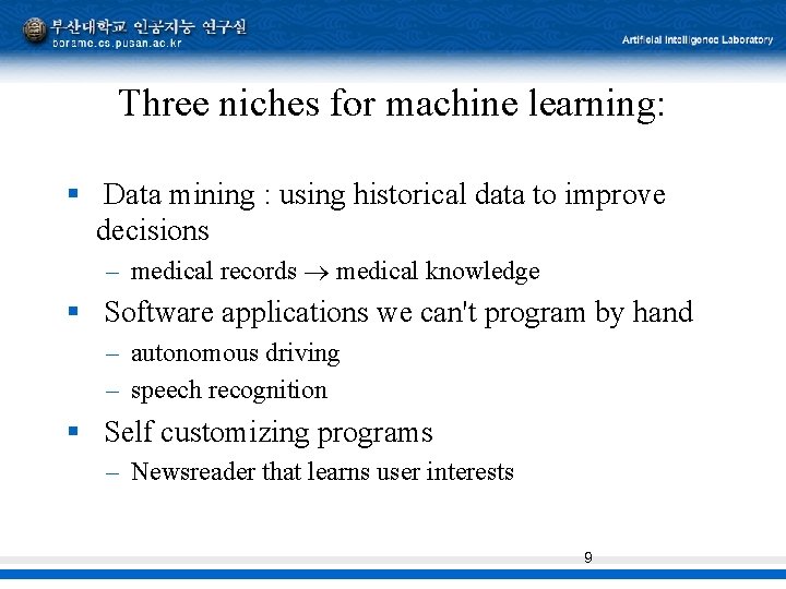 Three niches for machine learning: § Data mining : using historical data to improve