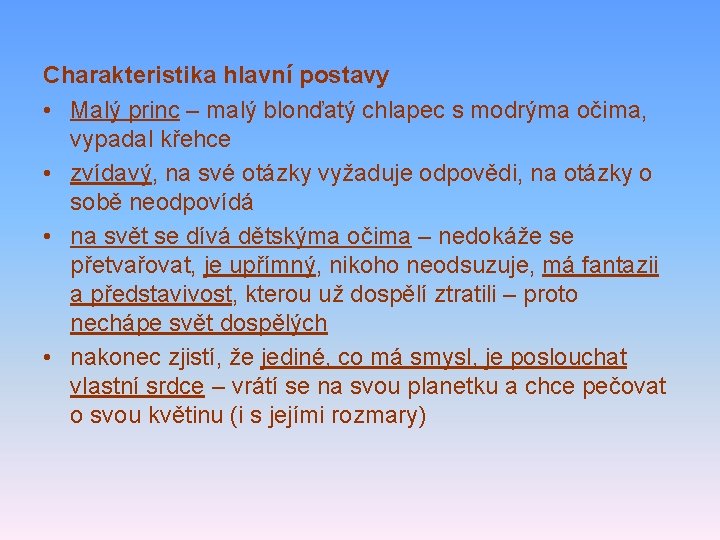 Charakteristika hlavní postavy • Malý princ – malý blonďatý chlapec s modrýma očima, vypadal