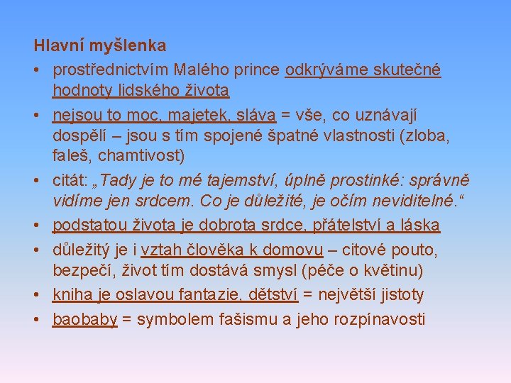 Hlavní myšlenka • prostřednictvím Malého prince odkrýváme skutečné hodnoty lidského života • nejsou to