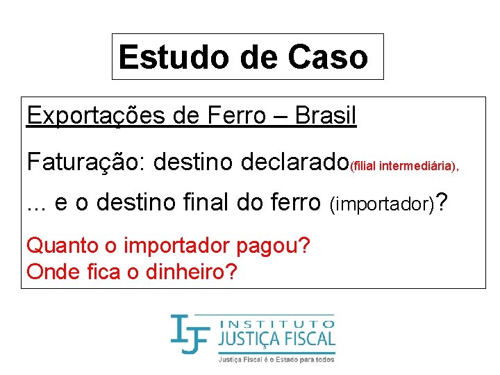 Estudo de Caso Exportações de Ferro – Brasil Faturação: destino declarado(filial intermediária), . .