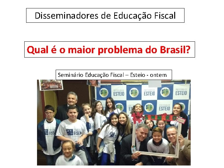 Disseminadores de Educação Fiscal Qual é o maior problema do Brasil? Seminário Educação Fiscal