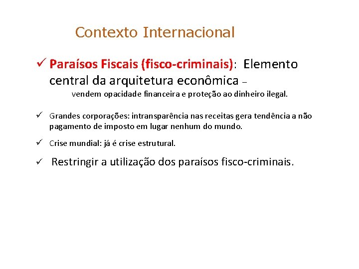 Contexto Internacional ü Paraísos Fiscais (fisco-criminais): Elemento central da arquitetura econômica – vendem opacidade