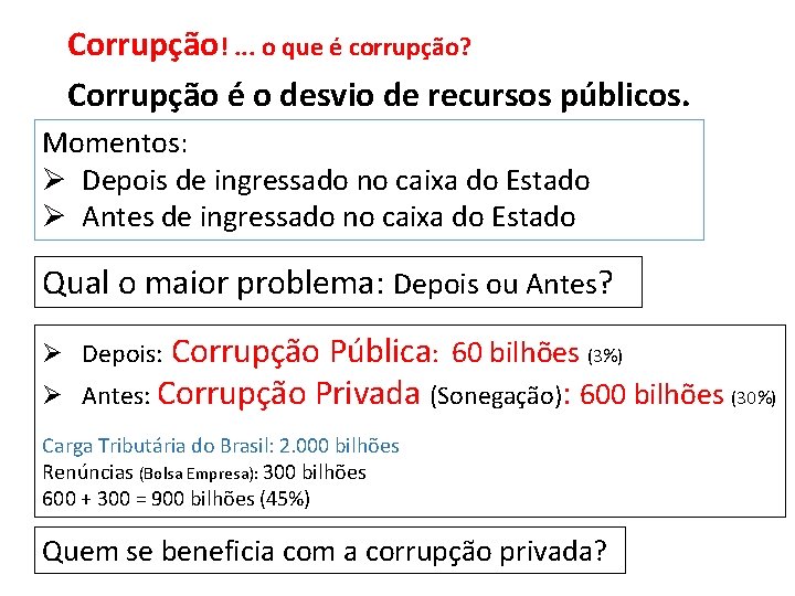 Corrupção!. . . o que é corrupção? Corrupção é o desvio de recursos públicos.