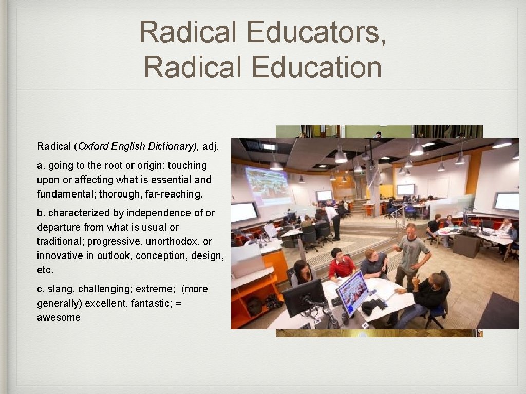 RADICAL EDUCATORS RADICAL EDUCATION ENGL 118 Instructor Anne