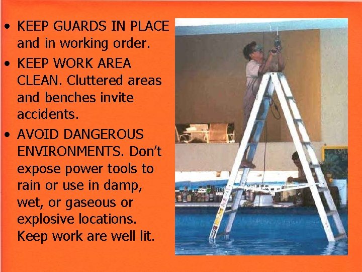 • KEEP GUARDS IN PLACE and in working order. • KEEP WORK AREA • KEEP GUARDS IN PLACE and in working order. • KEEP WORK AREA