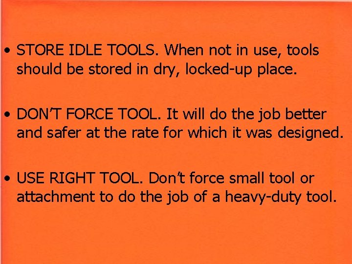• STORE IDLE TOOLS. When not in use, tools should be stored in • STORE IDLE TOOLS. When not in use, tools should be stored in
