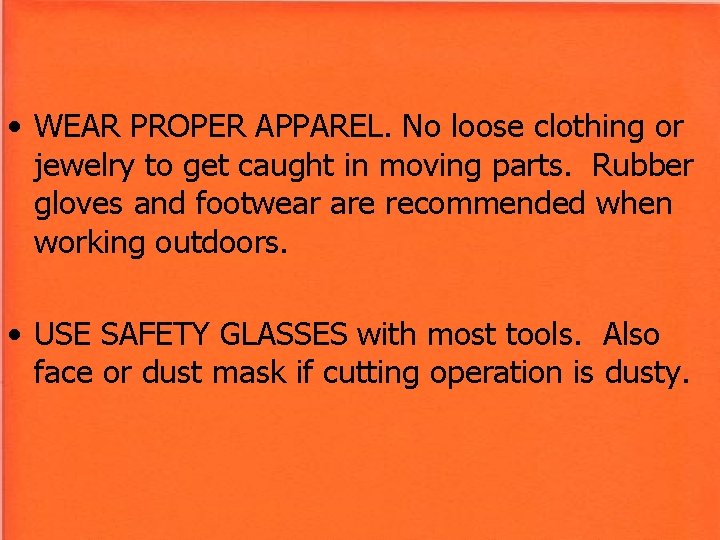 • WEAR PROPER APPAREL. No loose clothing or jewelry to get caught in • WEAR PROPER APPAREL. No loose clothing or jewelry to get caught in