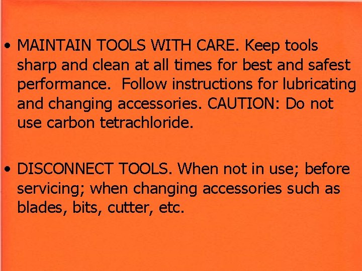 • MAINTAIN TOOLS WITH CARE. Keep tools sharp and clean at all times • MAINTAIN TOOLS WITH CARE. Keep tools sharp and clean at all times