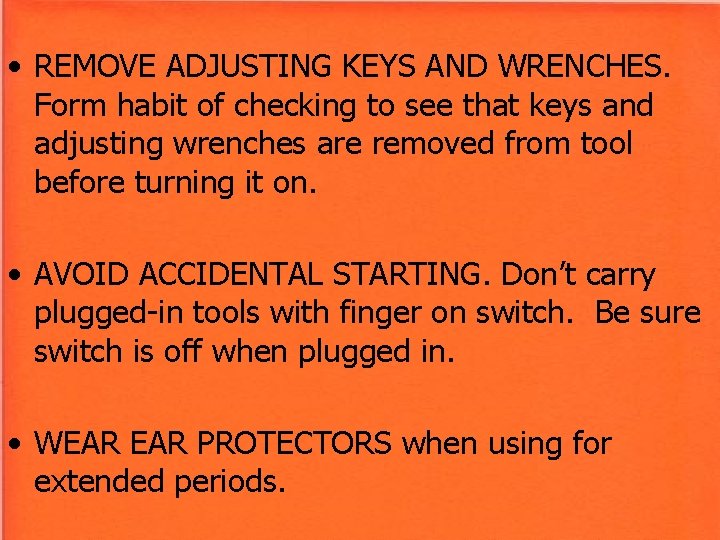 • REMOVE ADJUSTING KEYS AND WRENCHES. Form habit of checking to see that • REMOVE ADJUSTING KEYS AND WRENCHES. Form habit of checking to see that