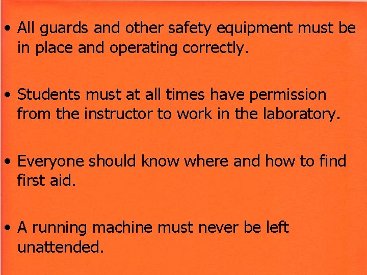 • All guards and other safety equipment must be in place and operating • All guards and other safety equipment must be in place and operating