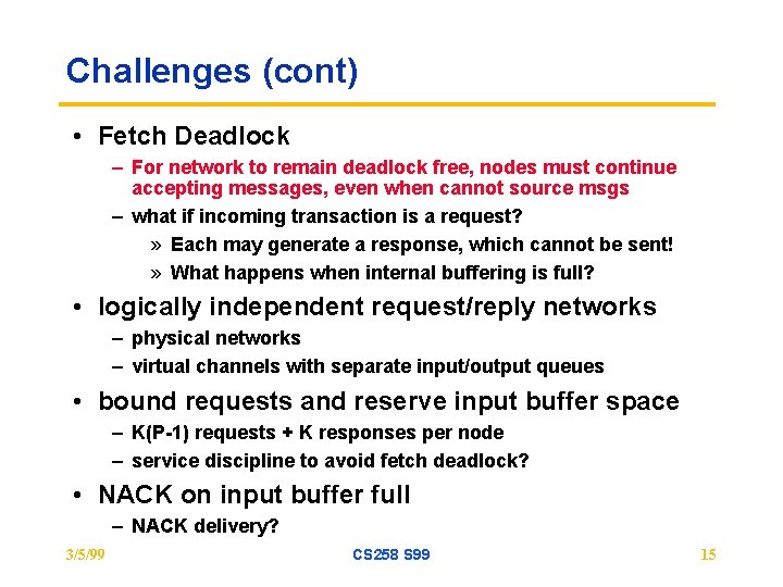 Challenges (cont) • Fetch Deadlock – For network to remain deadlock free, nodes must