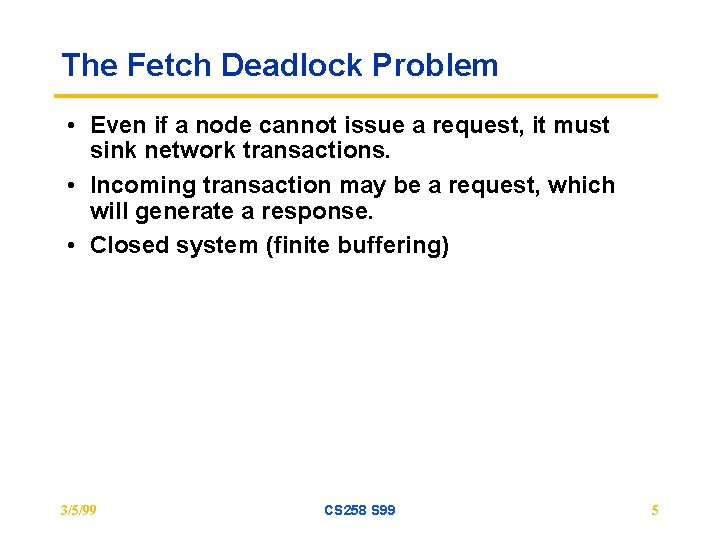 The Fetch Deadlock Problem • Even if a node cannot issue a request, it